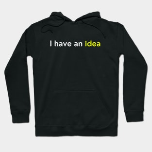 I Have an Idea – Creativity - Typography Hoodie